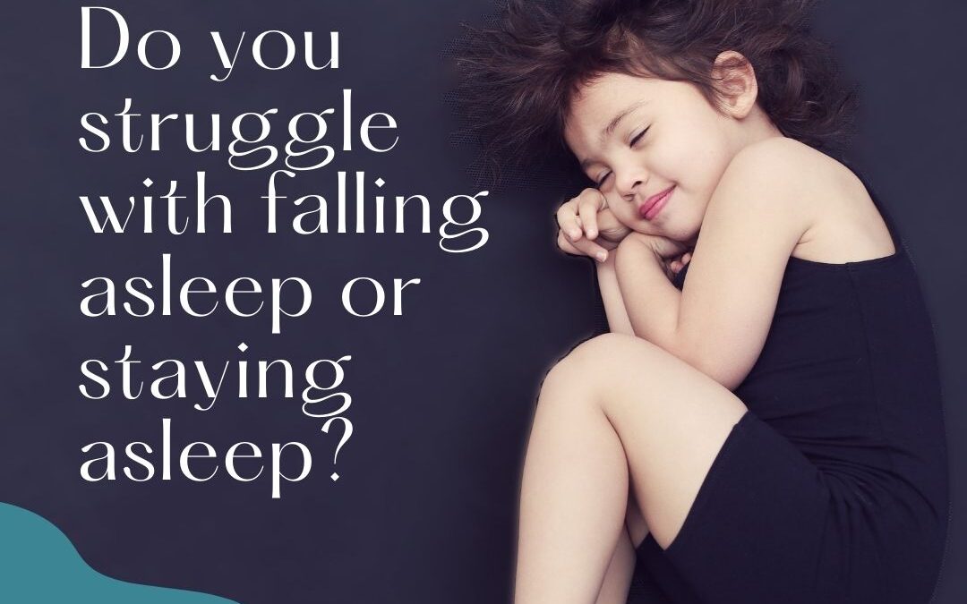 Do you struggle with falling asleep or staying asleep?
